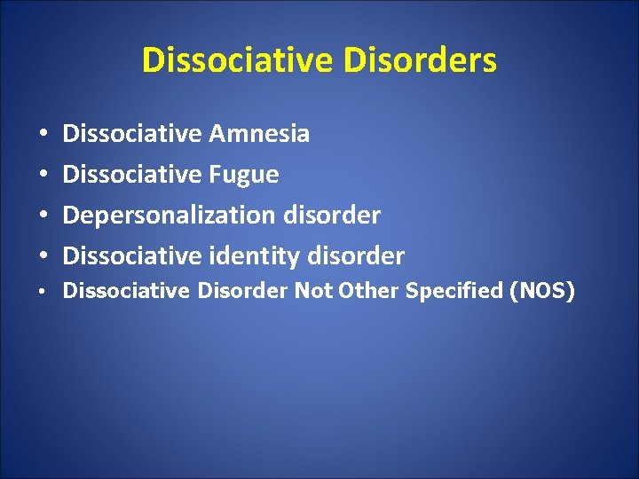 Dissociative Disorders • • Dissociative Amnesia Dissociative Fugue Depersonalization disorder Dissociative identity disorder •