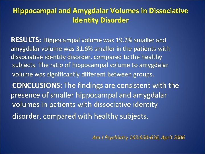 Hippocampal and Amygdalar Volumes in Dissociative Identity Disorder RESULTS: Hippocampal volume was 19. 2%