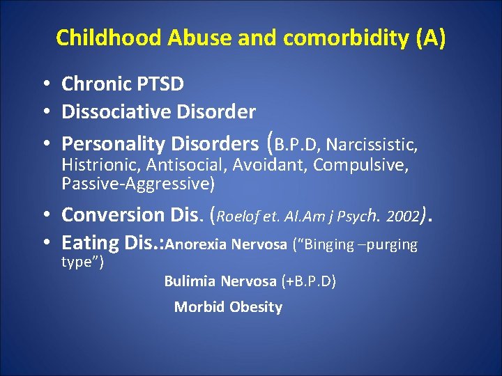 Childhood Abuse and comorbidity (A) • Chronic PTSD • Dissociative Disorder • Personality Disorders