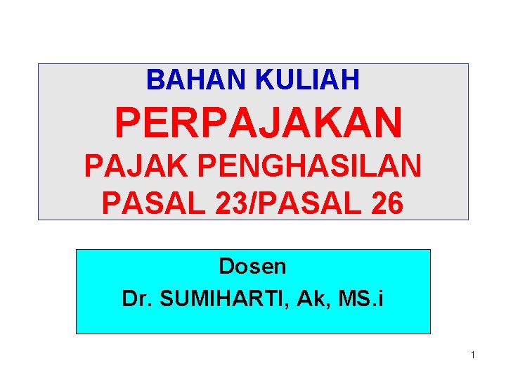 BAHAN KULIAH PERPAJAKAN PAJAK PENGHASILAN PASAL 23/PASAL 26 Dosen Dr. SUMIHARTI, Ak, MS. i