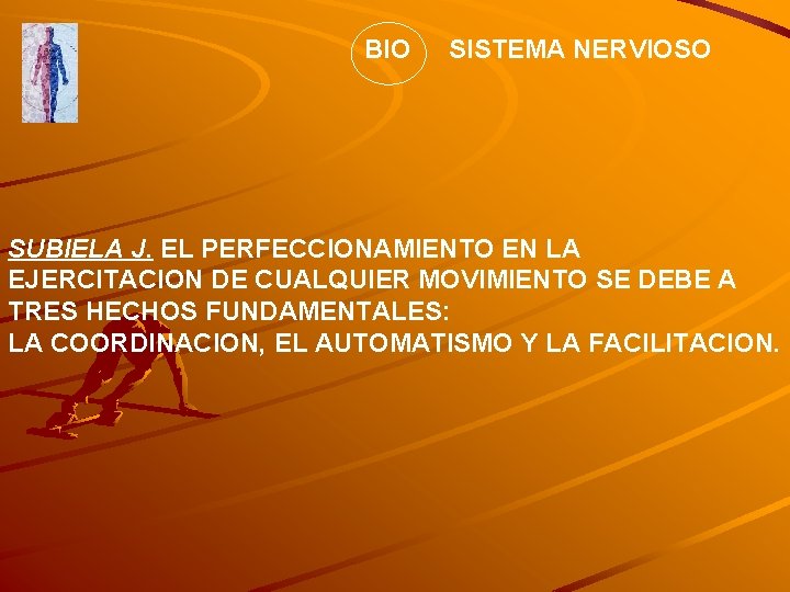 BIO SISTEMA NERVIOSO SUBIELA J. EL PERFECCIONAMIENTO EN LA EJERCITACION DE CUALQUIER MOVIMIENTO SE