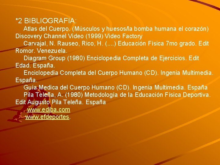 *2 BIBLIOGRAFIA: Atlas del Cuerpo. (Músculos y huesos/la bomba humana el corazón) Discovery Channel