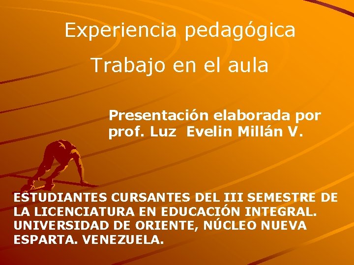Experiencia pedagógica Trabajo en el aula Presentación elaborada por prof. Luz Evelin Millán V.