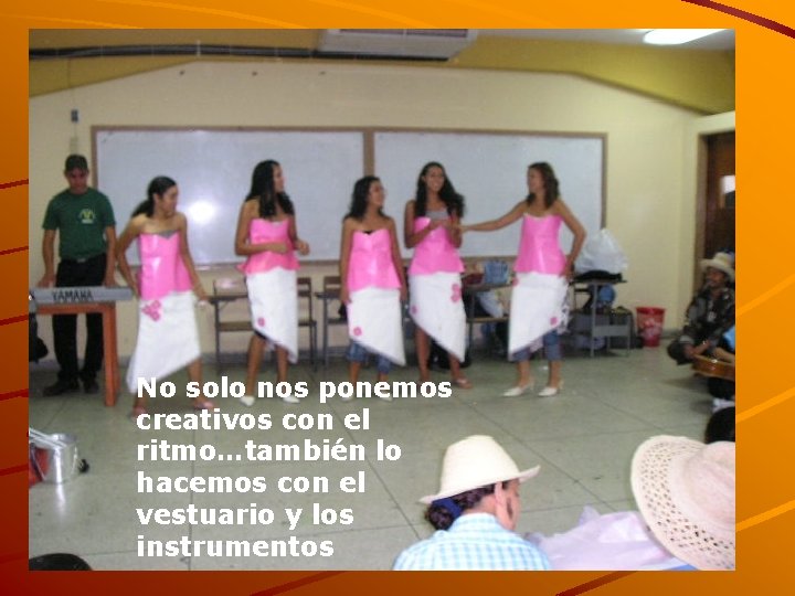 No solo nos ponemos creativos con el ritmo…también lo hacemos con el vestuario y