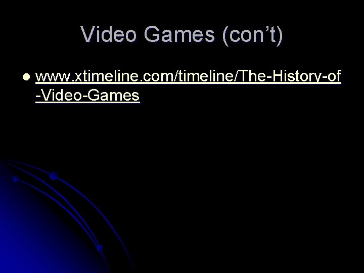 Video Games (con’t) l www. xtimeline. com/timeline/The-History-of -Video-Games 