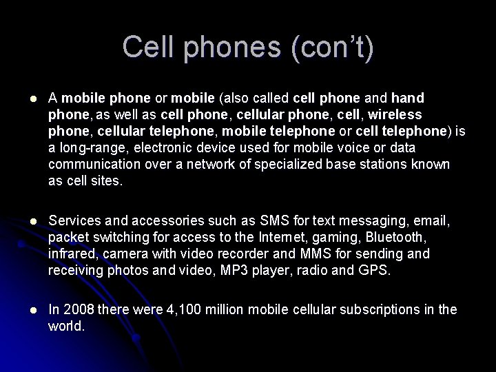 Cell phones (con’t) l A mobile phone or mobile (also called cell phone and