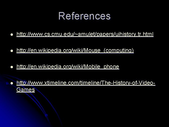 References l http: //www. cs. cmu. edu/~amulet/papers/uihistory. tr. html l http: //en. wikipedia. org/wiki/Mouse_(computing)