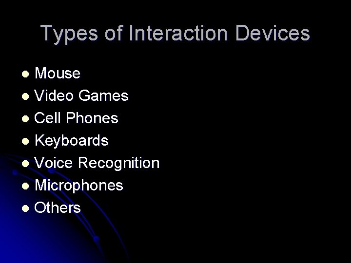 Types of Interaction Devices Mouse l Video Games l Cell Phones l Keyboards l
