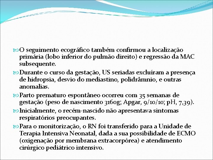 O seguimento ecográfico também confirmou a localização primária (lobo inferior do pulmão direito) O seguimento ecográfico também confirmou a localização primária (lobo inferior do pulmão direito)