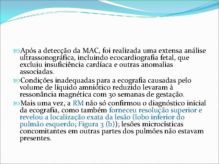Após a detecção da MAC, foi realizada uma extensa análise ultrassonográfica, incluindo ecocardiografia Após a detecção da MAC, foi realizada uma extensa análise ultrassonográfica, incluindo ecocardiografia