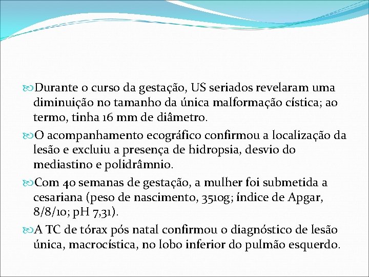 Durante o curso da gestação, US seriados revelaram uma diminuição no tamanho da Durante o curso da gestação, US seriados revelaram uma diminuição no tamanho da