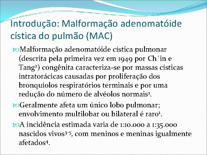Introdução: Malformação adenomatóide cística do pulmão (MAC) Malformação adenomatóide cística pulmonar (descrita pela primeira Introdução: Malformação adenomatóide cística do pulmão (MAC) Malformação adenomatóide cística pulmonar (descrita pela primeira