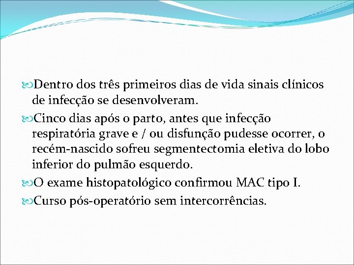 Dentro dos três primeiros dias de vida sinais clínicos de infecção se desenvolveram. Dentro dos três primeiros dias de vida sinais clínicos de infecção se desenvolveram.