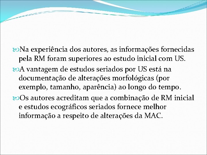 Na experiência dos autores, as informações fornecidas pela RM foram superiores ao estudo Na experiência dos autores, as informações fornecidas pela RM foram superiores ao estudo