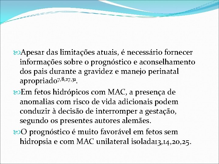 Apesar das limitações atuais, é necessário fornecer informações sobre o prognóstico e aconselhamento Apesar das limitações atuais, é necessário fornecer informações sobre o prognóstico e aconselhamento
