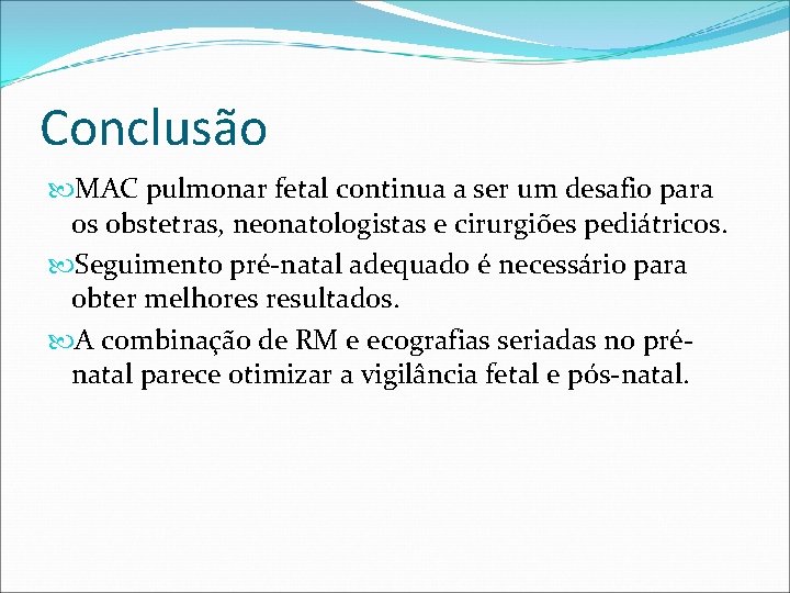 Conclusão MAC pulmonar fetal continua a ser um desafio para os obstetras, neonatologistas e Conclusão MAC pulmonar fetal continua a ser um desafio para os obstetras, neonatologistas e