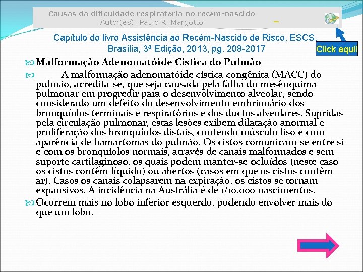 Causas da dificuldade respiratória no recém-nascido Autor(es): Paulo R. Margotto Capítulo do livro Assistência Causas da dificuldade respiratória no recém-nascido Autor(es): Paulo R. Margotto Capítulo do livro Assistência