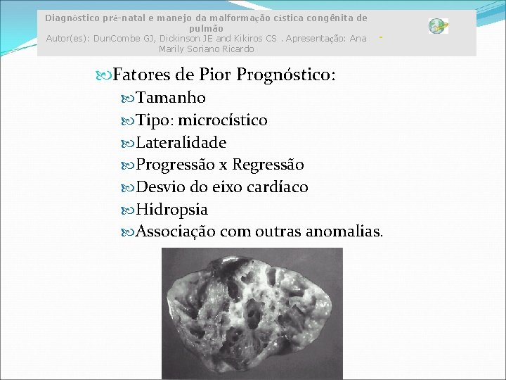 Diagnóstico pré-natal e manejo da malformação cística congênita de pulmão Autor(es): Dun. Combe GJ, Diagnóstico pré-natal e manejo da malformação cística congênita de pulmão Autor(es): Dun. Combe GJ,