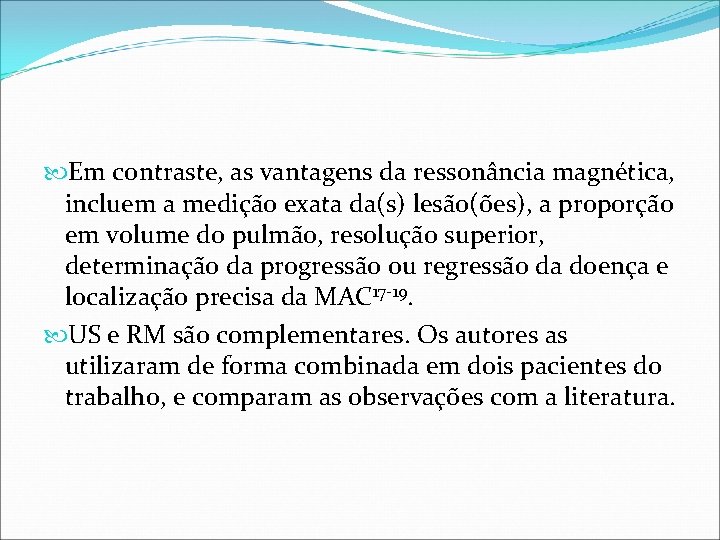 Em contraste, as vantagens da ressonância magnética, incluem a medição exata da(s) lesão(ões), Em contraste, as vantagens da ressonância magnética, incluem a medição exata da(s) lesão(ões),
