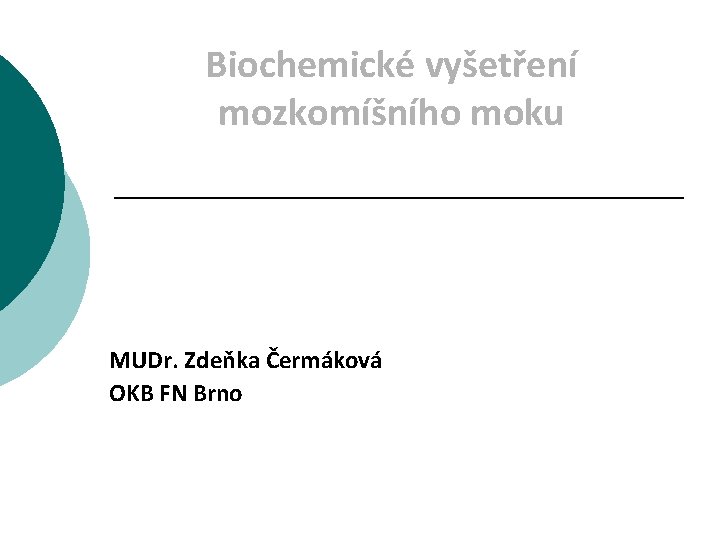 Biochemické vyšetření mozkomíšního moku MUDr. Zdeňka Čermáková OKB FN Brno 