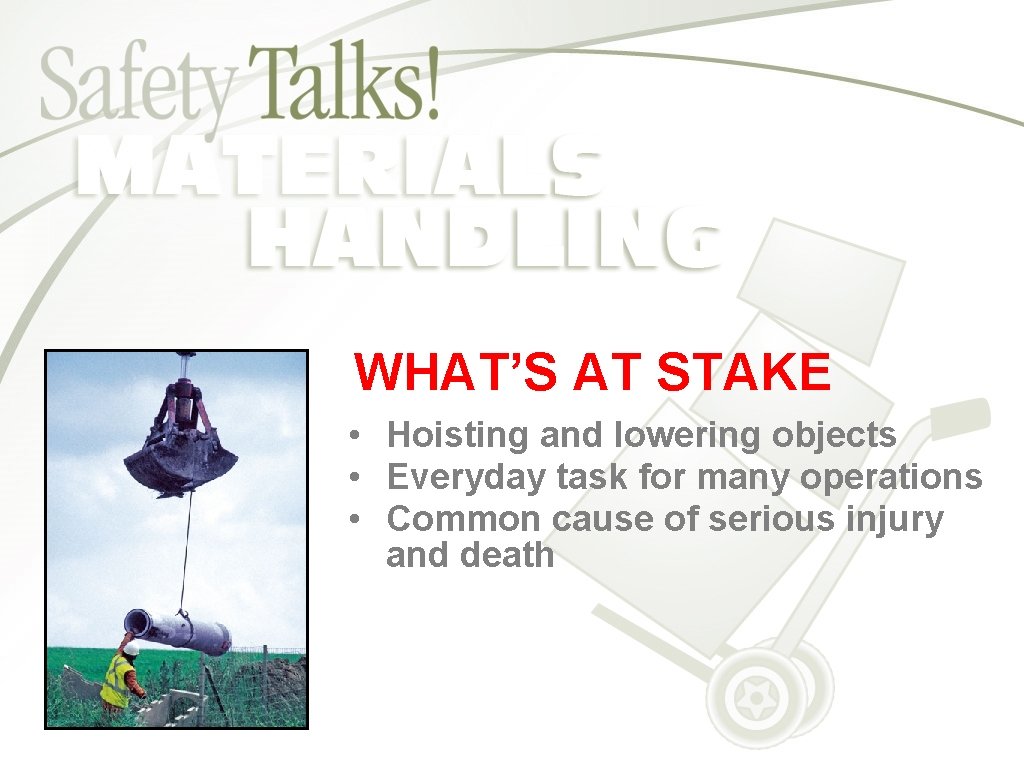 WHAT’S AT STAKE • Hoisting and lowering objects • Everyday task for many operations