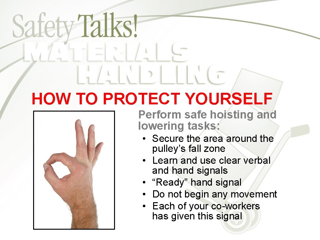 HOW TO PROTECT YOURSELF Perform safe hoisting and lowering tasks: • Secure the area