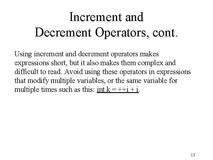Increment and Decrement Operators, cont. Using increment and decrement operators makes expressions short, but Increment and Decrement Operators, cont. Using increment and decrement operators makes expressions short, but