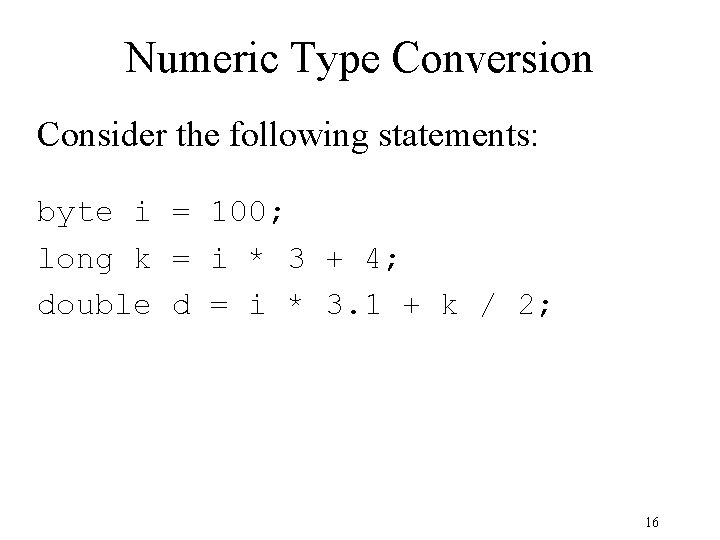 Numeric Type Conversion Consider the following statements: byte i = 100; long k = Numeric Type Conversion Consider the following statements: byte i = 100; long k =