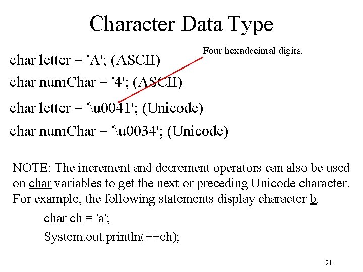 Character Data Type char letter = 'A'; (ASCII) char num. Char = '4'; (ASCII) Character Data Type char letter = 'A'; (ASCII) char num. Char = '4'; (ASCII)