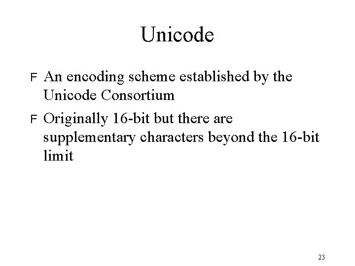 Unicode F F An encoding scheme established by the Unicode Consortium Originally 16 -bit Unicode F F An encoding scheme established by the Unicode Consortium Originally 16 -bit