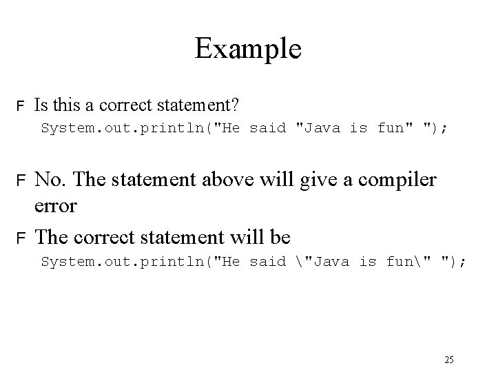 Example F Is this a correct statement? System. out. println("He said "Java is fun" Example F Is this a correct statement? System. out. println("He said "Java is fun"