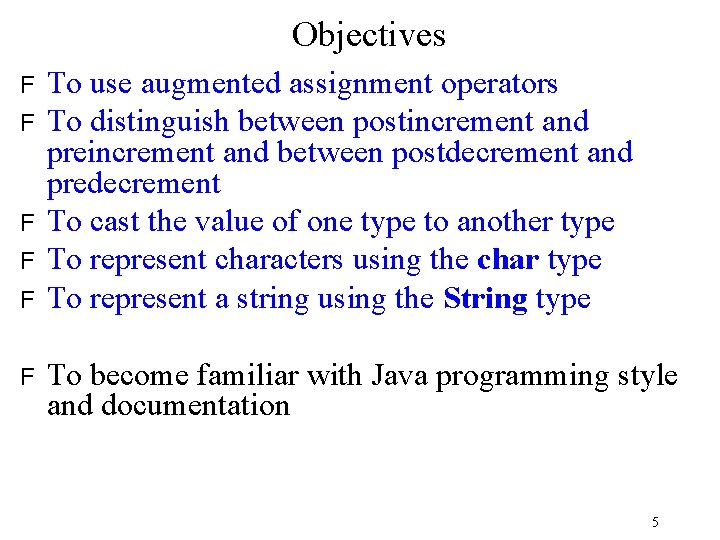 Objectives F F F To use augmented assignment operators To distinguish between postincrement and Objectives F F F To use augmented assignment operators To distinguish between postincrement and