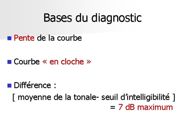 Bases du diagnostic n Pente de la courbe n Courbe « en cloche » Bases du diagnostic n Pente de la courbe n Courbe « en cloche »
