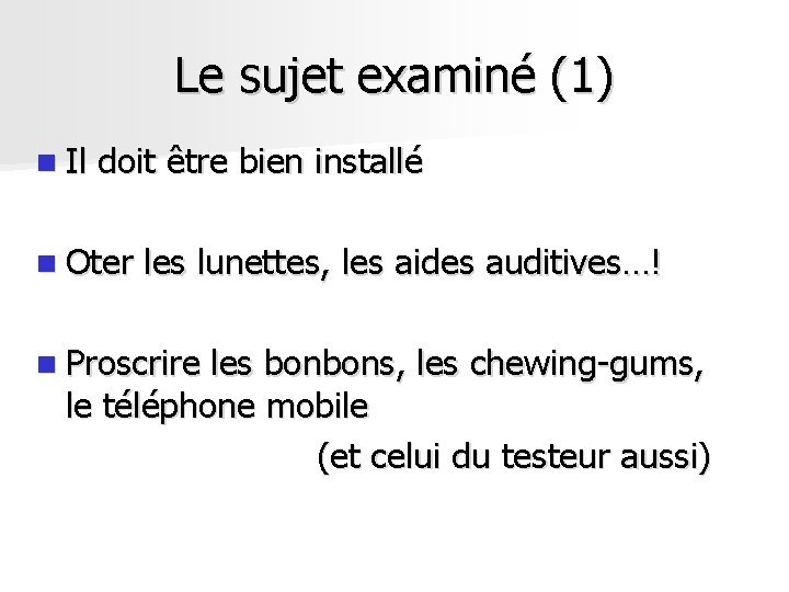 Le sujet examiné (1) n Il doit être bien installé n Oter les lunettes, Le sujet examiné (1) n Il doit être bien installé n Oter les lunettes,