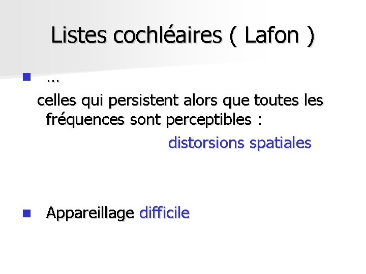 Listes cochléaires ( Lafon ) n n … celles qui persistent alors que toutes Listes cochléaires ( Lafon ) n n … celles qui persistent alors que toutes