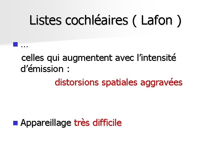 Listes cochléaires ( Lafon ) n… celles qui augmentent avec l’intensité d’émission : distorsions Listes cochléaires ( Lafon ) n… celles qui augmentent avec l’intensité d’émission : distorsions