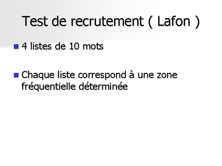 Test de recrutement ( Lafon ) n 4 listes de 10 mots n Chaque Test de recrutement ( Lafon ) n 4 listes de 10 mots n Chaque