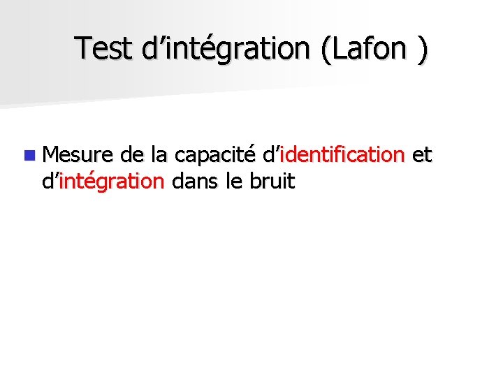 Test d’intégration (Lafon ) n Mesure de la capacité d’identification et d’intégration dans le Test d’intégration (Lafon ) n Mesure de la capacité d’identification et d’intégration dans le