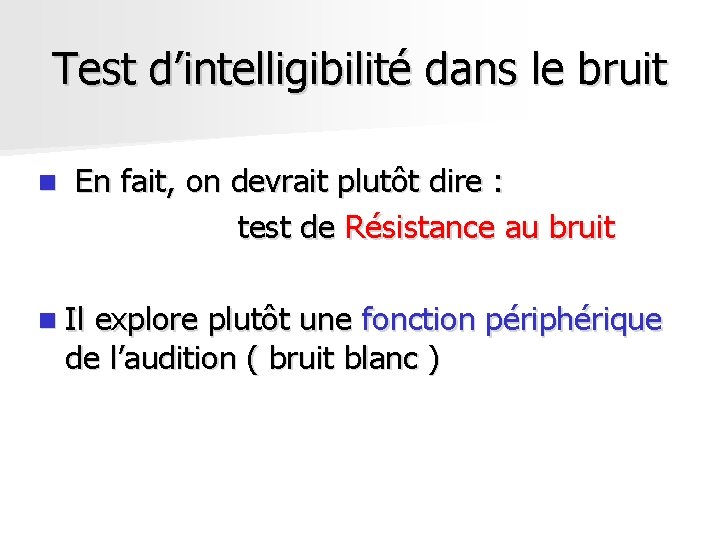 Test d’intelligibilité dans le bruit n En fait, on devrait plutôt dire : test Test d’intelligibilité dans le bruit n En fait, on devrait plutôt dire : test