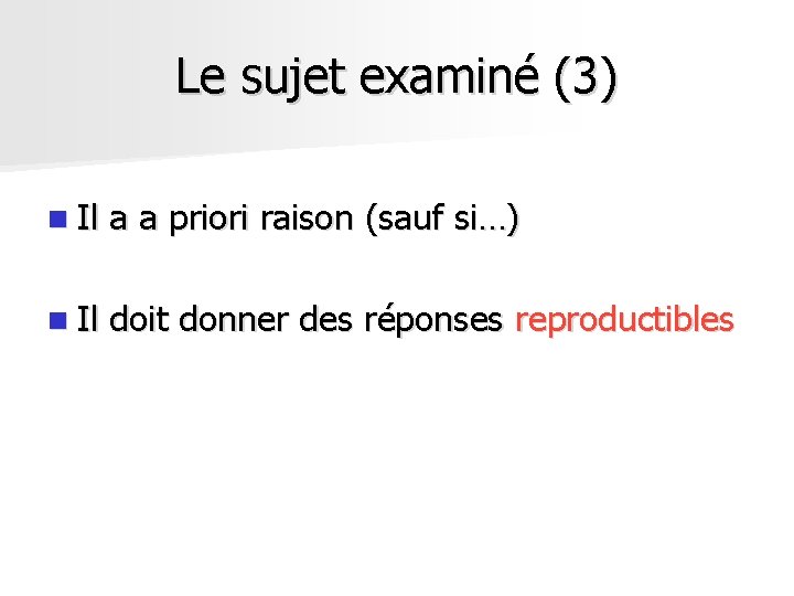 Le sujet examiné (3) n Il a a priori raison (sauf si…) n Il Le sujet examiné (3) n Il a a priori raison (sauf si…) n Il