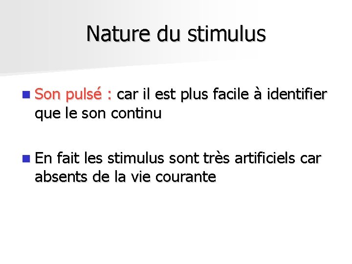Nature du stimulus n Son pulsé : car il est plus facile à identifier Nature du stimulus n Son pulsé : car il est plus facile à identifier