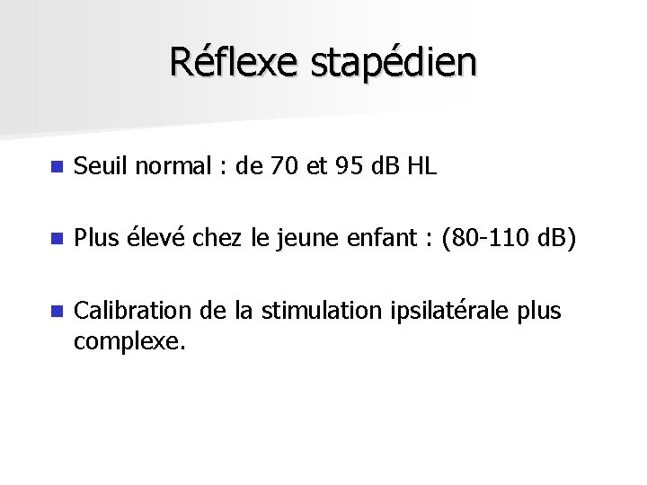 Réflexe stapédien n Seuil normal : de 70 et 95 d. B HL n Réflexe stapédien n Seuil normal : de 70 et 95 d. B HL n