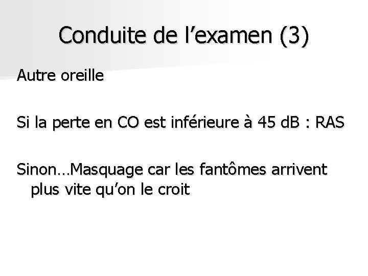Conduite de l’examen (3) Autre oreille Si la perte en CO est inférieure à Conduite de l’examen (3) Autre oreille Si la perte en CO est inférieure à