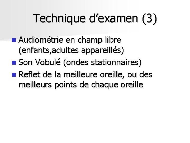 Technique d’examen (3) n Audiométrie en champ libre (enfants, adultes appareillés) n Son Vobulé Technique d’examen (3) n Audiométrie en champ libre (enfants, adultes appareillés) n Son Vobulé