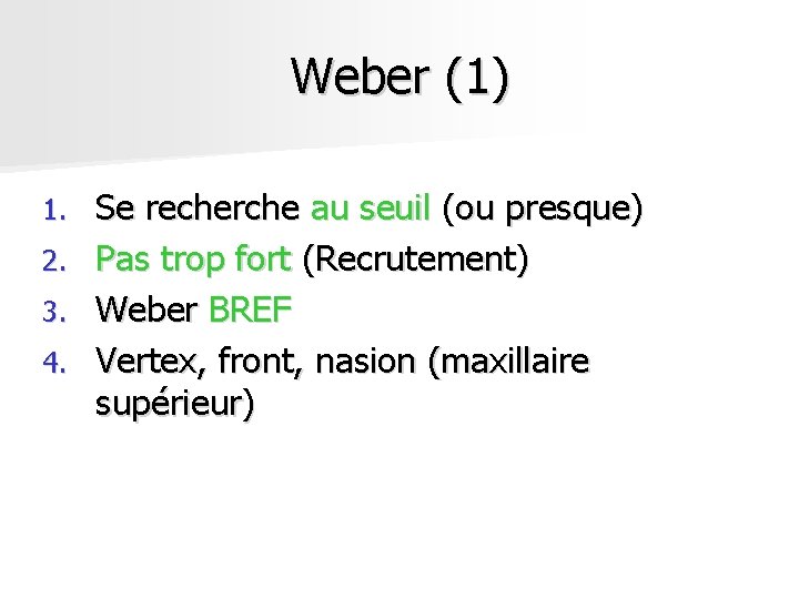 Weber (1) 1. 2. 3. 4. Se recherche au seuil (ou presque) Pas trop Weber (1) 1. 2. 3. 4. Se recherche au seuil (ou presque) Pas trop