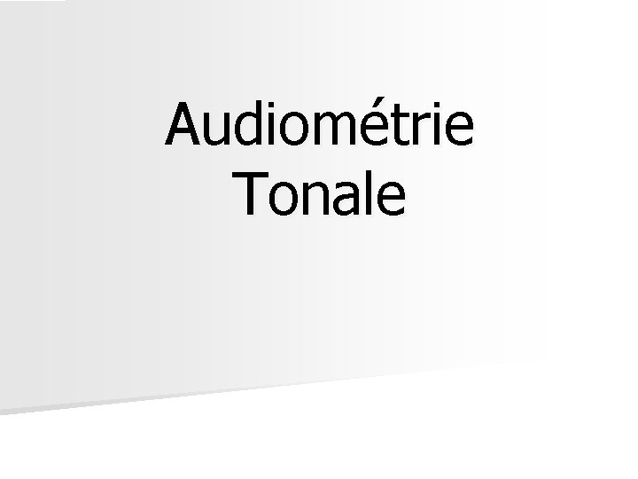 Audiométrie Tonale Audiométrie Tonale