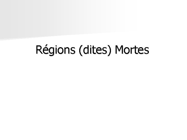 Régions (dites) Mortes Régions (dites) Mortes
