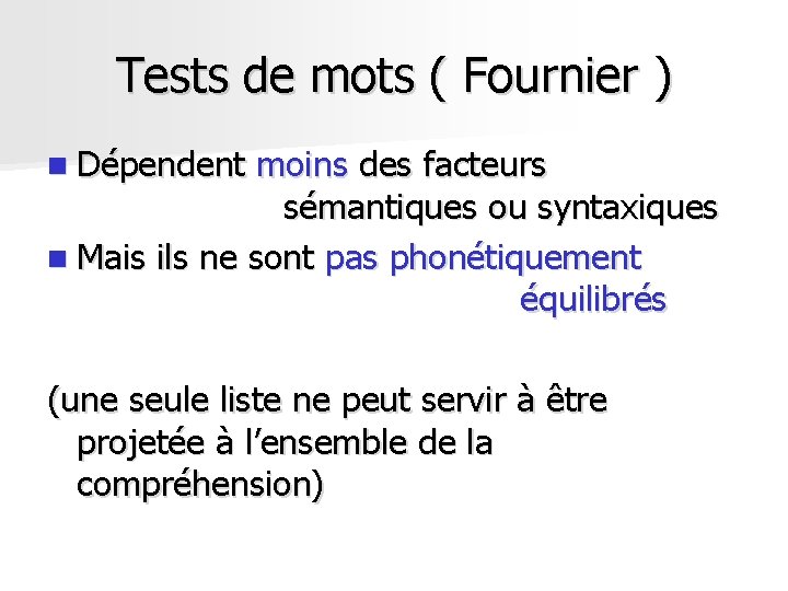 Tests de mots ( Fournier ) n Dépendent moins des facteurs sémantiques ou syntaxiques Tests de mots ( Fournier ) n Dépendent moins des facteurs sémantiques ou syntaxiques