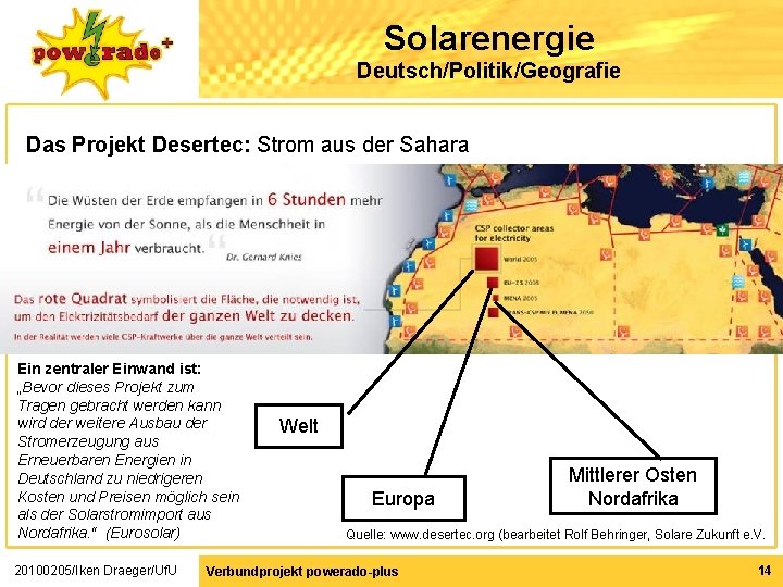 Solarenergie Deutsch/Politik/Geografie Das Projekt Desertec: Strom aus der Sahara Ein zentraler Einwand ist: „Bevor