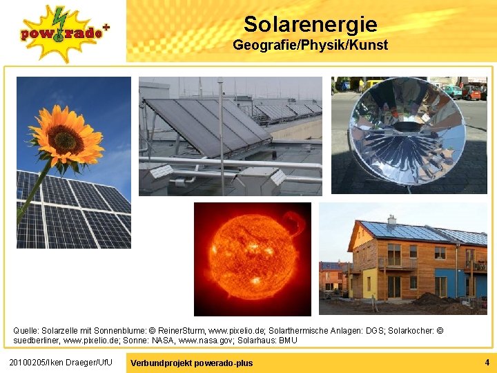 Solarenergie Geografie/Physik/Kunst Quelle: Solarzelle mit Sonnenblume: © Reiner. Sturm, www. pixelio. de; Solarthermische Anlagen: